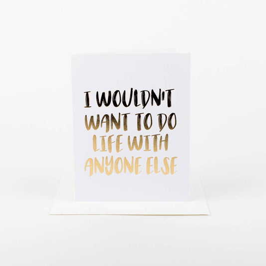 Wouldn't Do Life Without You Card