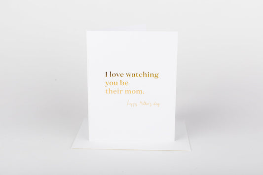 Watching You Be Their Mom Card