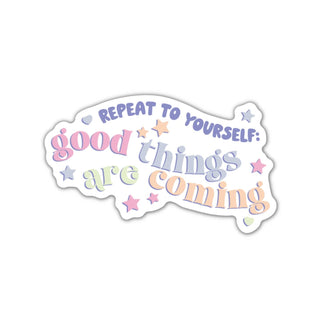 a sticker with the phrase repeat to yourself: good things are coming
