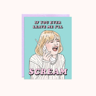 Card with a cartoon character holding a phone with text saying If You Ever Leave Me I'll Scream. 