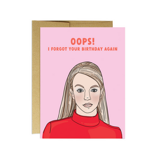 Pink birthday card with image of Britney Spears with text "OOPS! I forgot your birthday again"